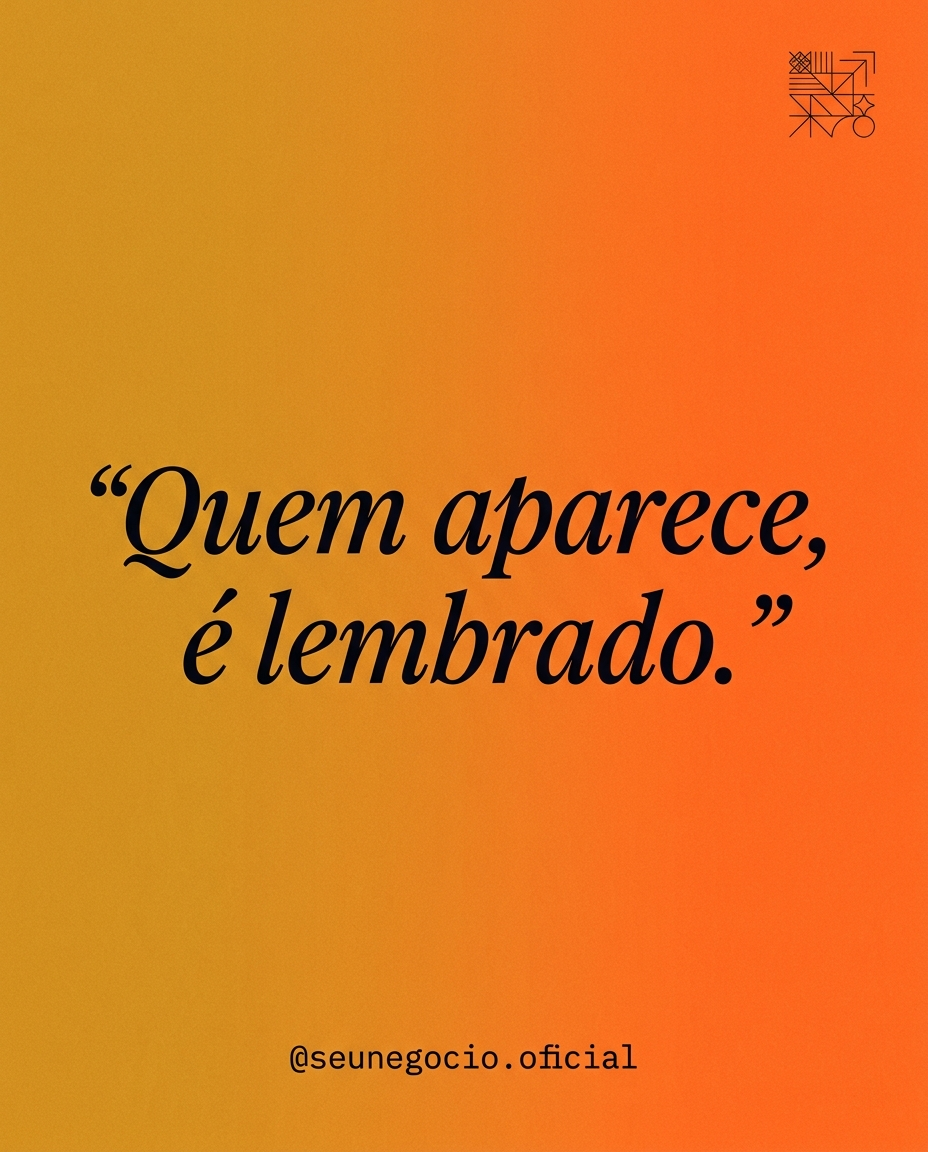 Post: Quem aparece, é lembrado.