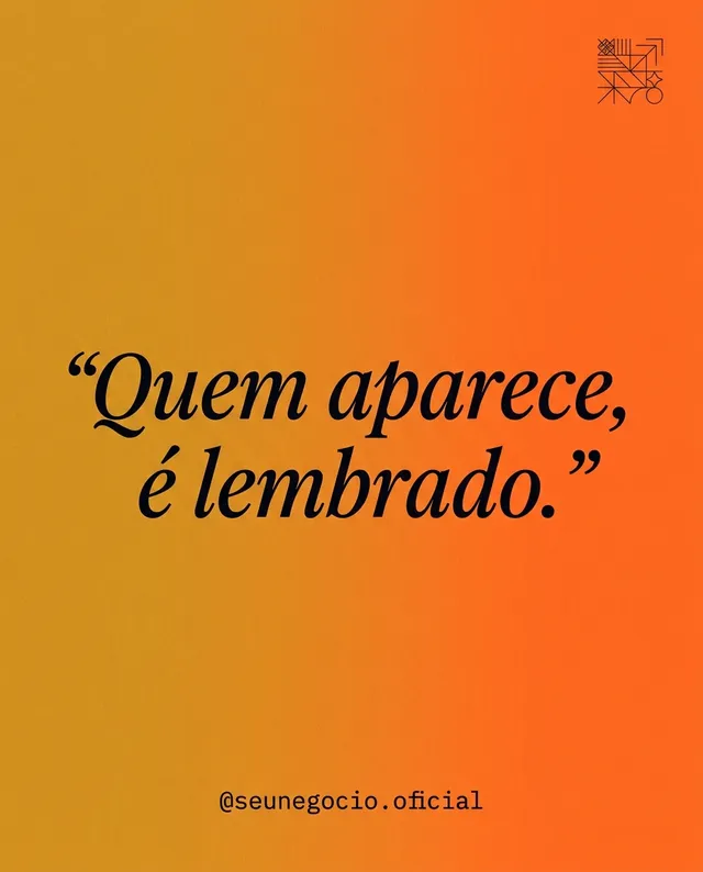 Post: Quem aparece, é lembrado.