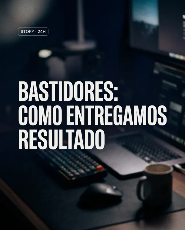 Post: Bastidores — como entregamos resultado